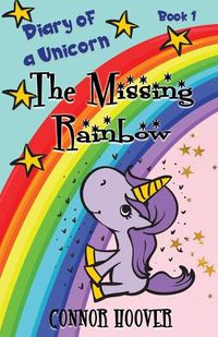 Cover image for The Missing Rainbow: A Diary of a Unicorn Adventure