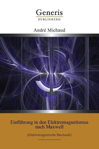 Cover image for Einfuhrung in den Elektromagnetismus nach Maxwell: (Elektromagnetische Mechanik)