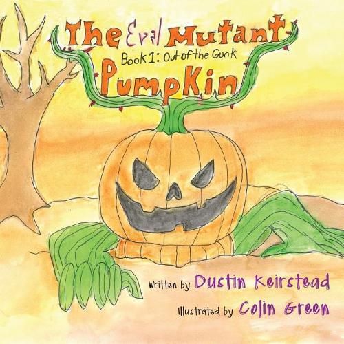 The Evil Mutant Pumpkin: Book 1: Out of the Gunk