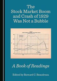 Cover image for The Stock Market Boom and Crash of 1929 Was Not a Bubble: A Book of Readings