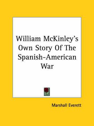 Cover image for William McKinley's Own Story of the Spanish-American War