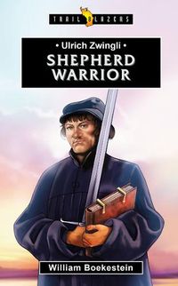 Cover image for Ulrich Zwingli: Shepherd Warrior