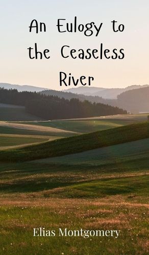 Cover image for An Eulogy to the Ceaseless River