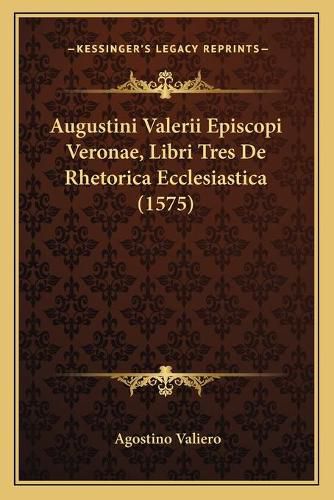 Cover image for Augustini Valerii Episcopi Veronae, Libri Tres de Rhetorica Ecclesiastica (1575)