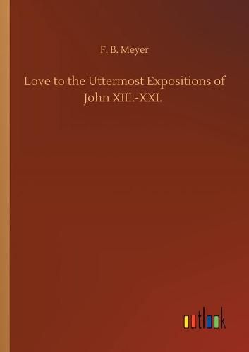 Cover image for Love to the Uttermost Expositions of John XIII.-XXI.