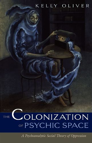 Cover image for The Colonization of Psychic Space: A Psychoanalytic Social Theory of Oppression