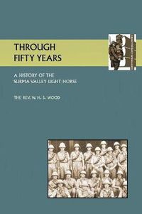 Cover image for Through Fifty Yearsa History of the Surma Valey Light Horse 1837-1930