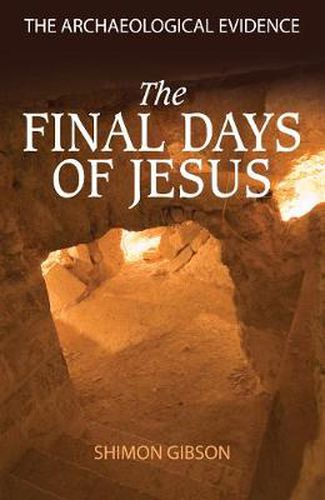 Cover image for The Final Days of Jesus: The Archaeological Evidence