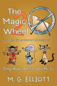 Cover image for The Magic Wheel 2: And the Time-Travel Adventures of Ding-How, Ah-So, and Mi-Tu