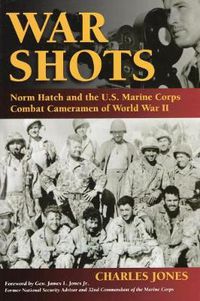 Cover image for War Shots: Norm Hatch and the US Marine Corps Combat Cameramen of World War II