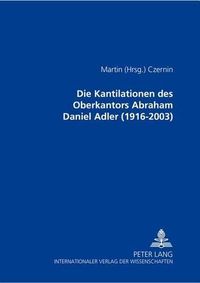 Cover image for Die Kantilationen Des Oberkantors Abraham Daniel Adler (1916-2003)