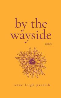 Cover image for By the Wayside: Stories