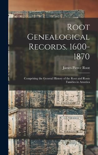 Root Genealogical Records. 1600-1870