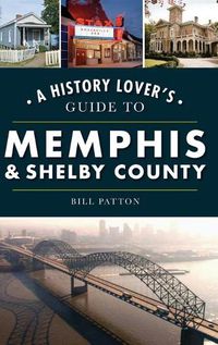 Cover image for History Lover's Guide to Memphis & Shelby County