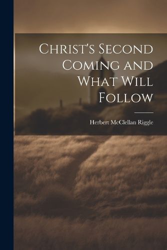 Cover image for Christ's Second Coming and What Will Follow