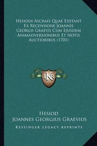 Cover image for Hesiodi Ascraei Quae Exstant Ex Recensione Joannis Georgii Graevii Cum Ejusdem Animadversionibus Et Notis Auctioribus (1701)