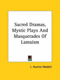 Cover image for Sacred Dramas, Mystic Plays and Masquerades of Lamaism