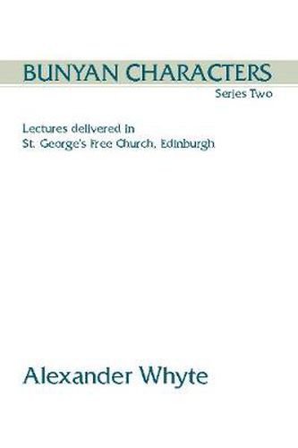 Bunyan Characters, Series Two: Lectures Delivered in St. George's Free Church, Edinburgh