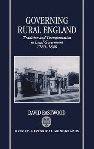 Cover image for Governing Rural England: Tradition and Transformation in Local Government, 1780-1840