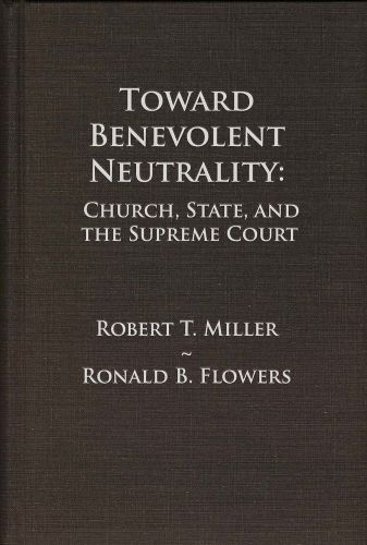 Cover image for Toward Benevolent Neutrality: Church, State, and the Supreme Court