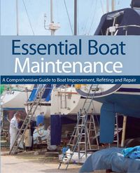 Cover image for Essential Boat Maintenance: A Comprehensive Guide to Boat Improvement, Refitting and Repair