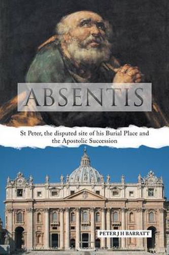 Cover image for Absentis: St Peter, the Disputed Site of His Burial Place and the Apostolic Succession