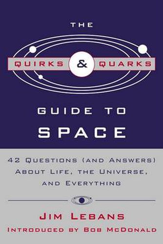 Cover image for The Quirks & Quarks Guide to Space: 42 Questions (and Answers) About Life, the Universe, and Everything