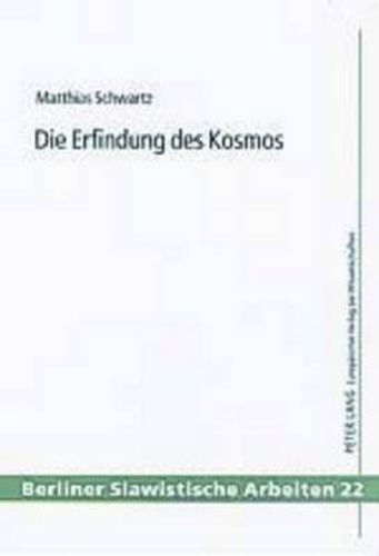 Cover image for Die Erfindung Des Kosmos: Zur Sowjetischen Science Fiction Und Populaerwissenschaftlichen Publizistik Vom Sputnikflug Bis Zum Ende Der Tauwetterzeit