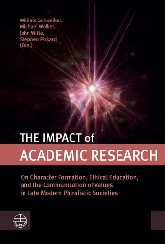 Cover image for The Impact of Academic Research: On Character Formation, Ethical Education, and the Communication of Values in Late Modern Pluralistic Societies