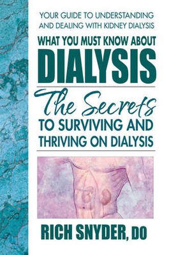 Cover image for What You Must Know About Dialysis: The Secrets to Surviving and Thriving on Dialysis