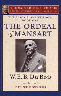 Cover image for The Ordeal of Mansart (The Oxford W. E. B. Du Bois): The Black Flame Trilogy: Book One, The Ordeal of Mansart (The Oxford W. E. B. Du Bois)