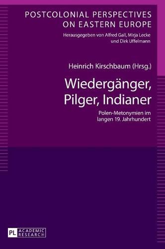 Wiedergaenger, Pilger, Indianer: Polen-Metonymien Im Langen 19. Jahrhundert