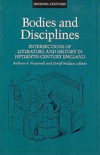 Cover image for Bodies And Disciplines: Intersections of Literature and History in Fifteenth-Century England