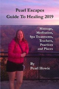 Cover image for Pearl Escapes Guide to Healing 2019 - Massage, Meditation, Spa Treatments, Teachers, Practices and Places