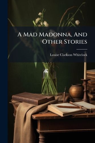 Cover image for A Mad Madonna, And Other Stories