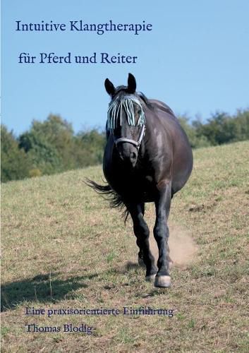 Intuitive Klangtherapie fur Pferd und Reiter: Eine praxisorientierte Einfuhrung