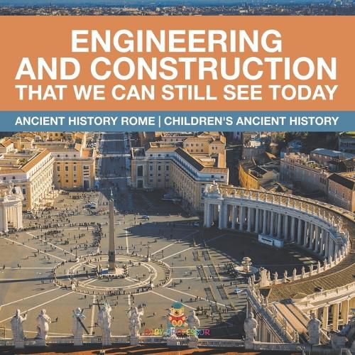 Cover image for Engineering and Construction That We Can Still See Today - Ancient History Rome Children's Ancient History