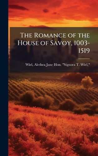 Cover image for The Romance of the House of Savoy, 1003-1519