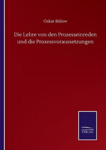 Die Lehre von den Prozesseinreden und die Prozessvoraussetzungen