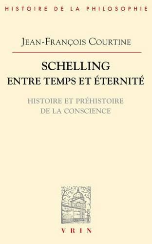 Cover image for Schelling Entre Temps Et Eternite: Histoire Et Prehistoire de la Conscience
