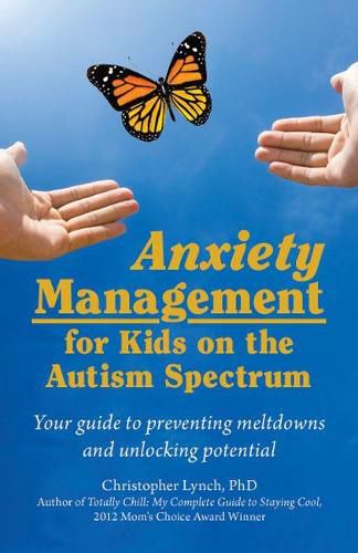 Cover image for Anxiety Management for Kids on the Autism Spectrum: Your Guide to Preventing Meltdowns and Unlocking Potential