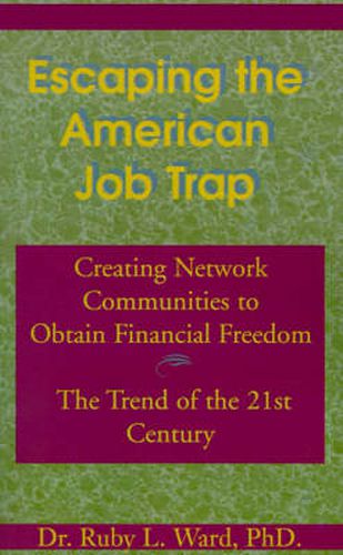 Cover image for Escaping the American Job Trap: Creating Network Communities to Obtain Financial Freedom: The Trend of the 21st Century