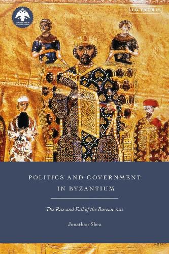 Cover image for Politics and Government in Byzantium: The Rise and Fall of the Bureaucrats