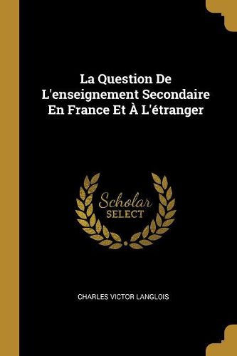 Cover image for La Question De L'enseignement Secondaire En France Et A L'etranger