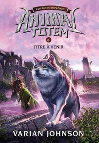 Cover image for Animal Totem: Les Betes Supremes: N Degrees 6 - Griffe Du Chat Sauvage