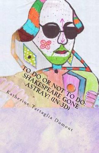 Cover image for To Do or NOT to Do: Shakespeare Gone Astray! (in 3D): A Full-Length Play