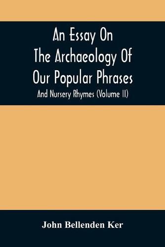 Cover image for An Essay On The Archaeology Of Our Popular Phrases, And Nursery Rhymes (Volume Ii)