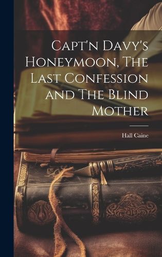 Cover image for Capt'n Davy's Honeymoon, The Last Confession and The Blind Mother