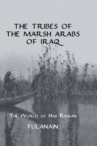 Cover image for The Tribes Of The Marsh Arabs of Iraq: The World of Haji Rikkan