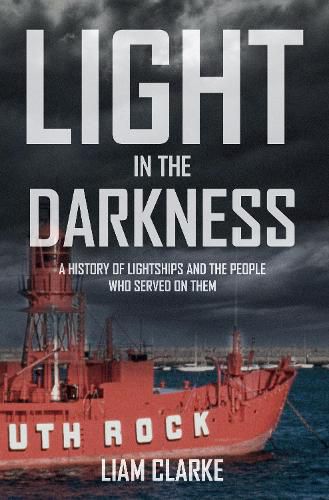 Cover image for Light in the Darkness: A History of Lightships and the People Who Served on Them